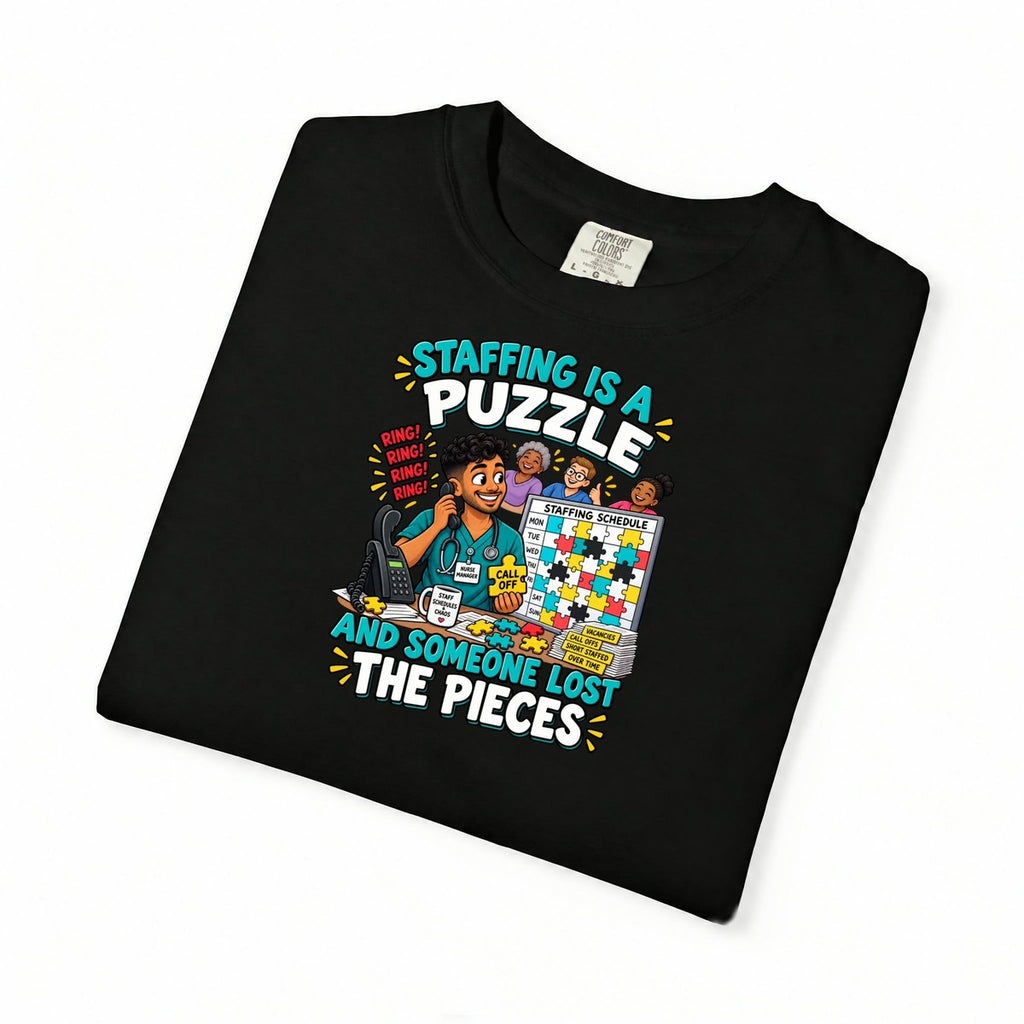 Staffing Is a Puzzle and Someone Lost the Pieces Male Nurse Manager Comfort Colors T-Shirt