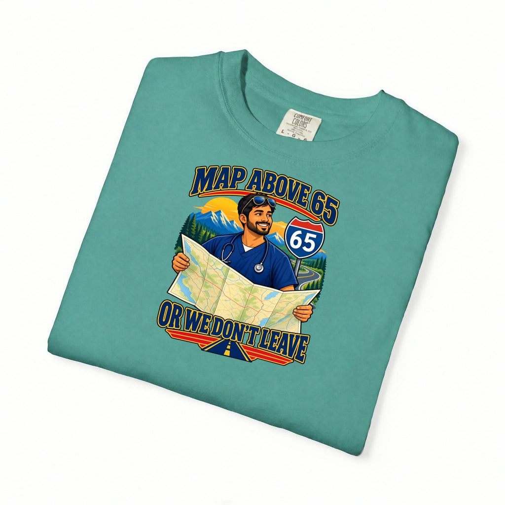 MAP Above 65 or We Don't Leave ICU Nurse Comfort Colors T-Shirt