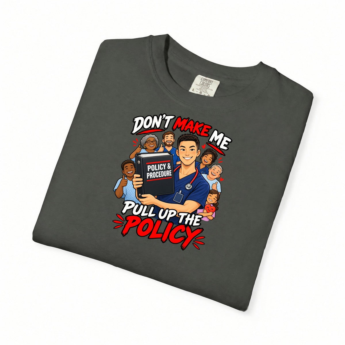 Don't Make Me Pull Up the Policy Male Nurse Manager Comfort Colors T-Shirt