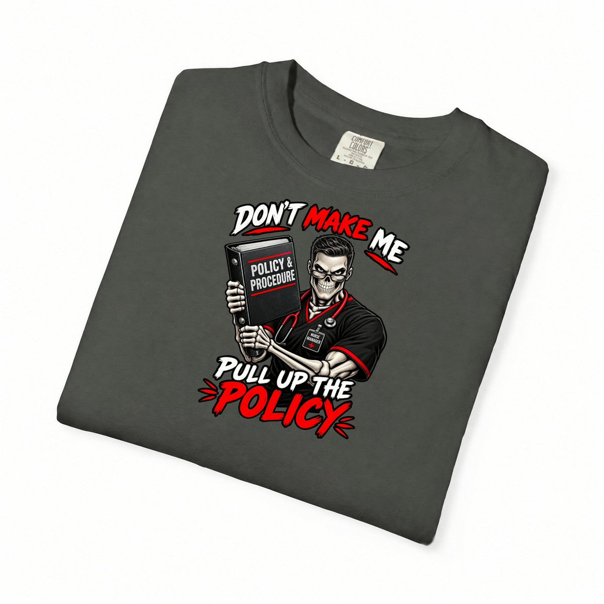 Don't Make Me Pull Up the Policy Skeleton Male Nurse Manager Comfort Colors T-Shirt folded