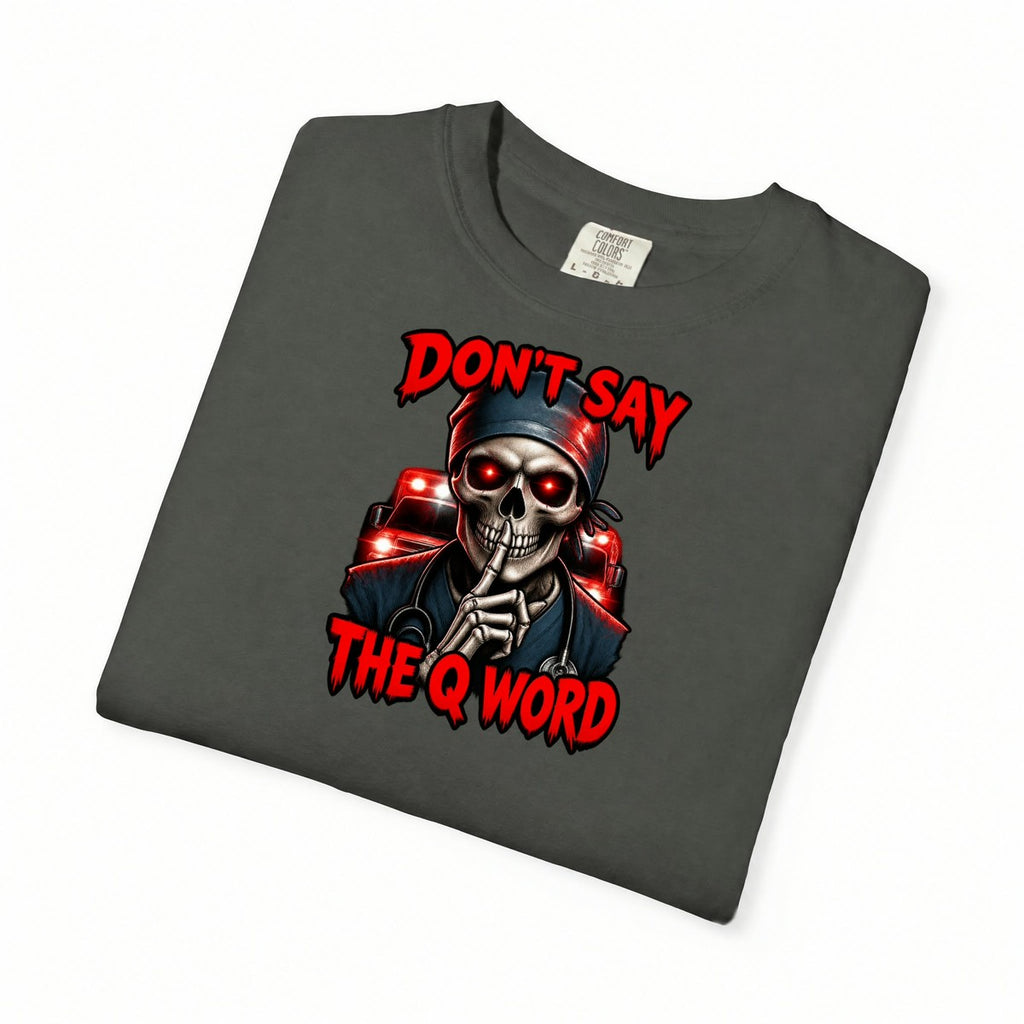 Don't Say the Q Word Skeleton ER Nurse Comfort Colors T-Shirt folded