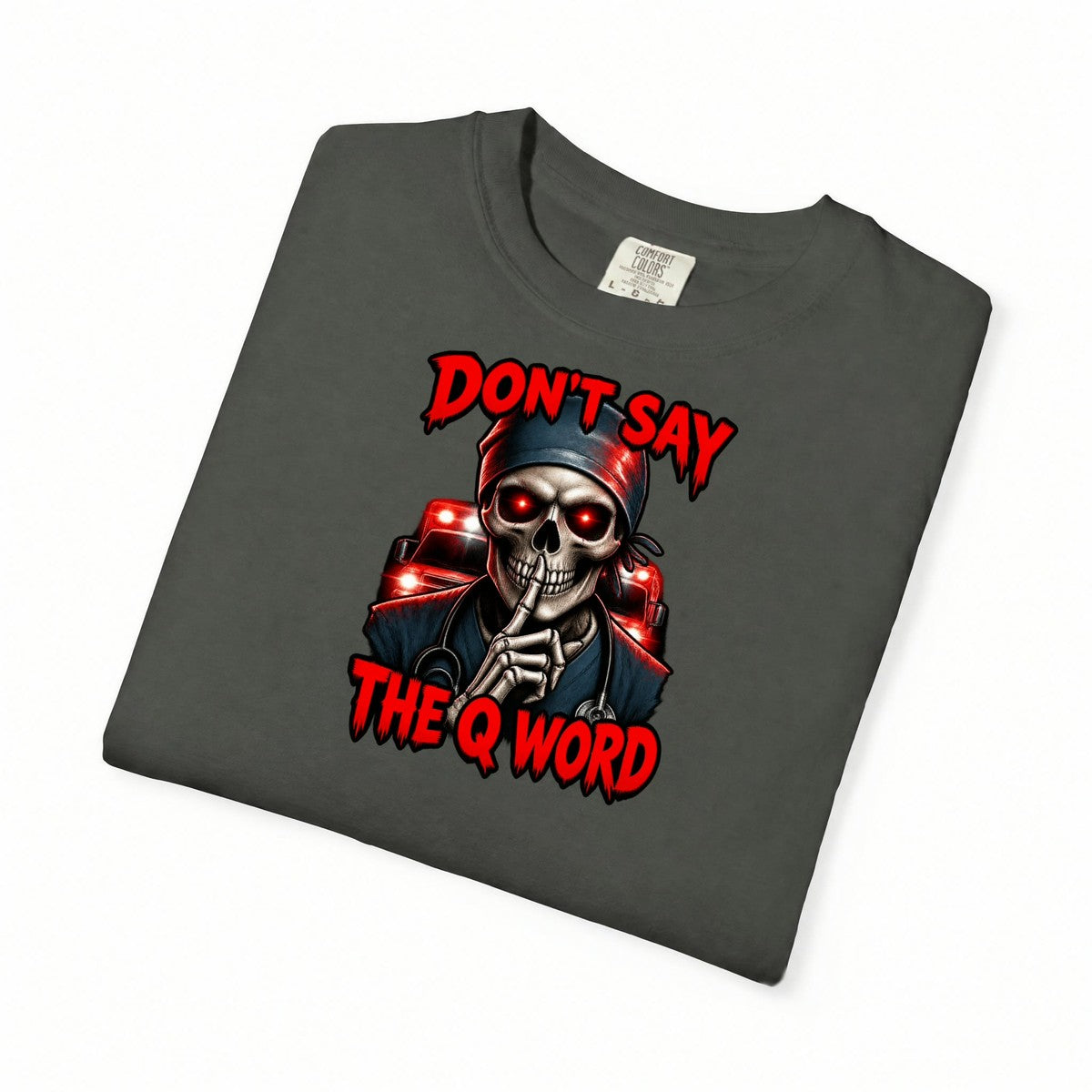 Don't Say the Q Word Skeleton ER Nurse Comfort Colors T-Shirt folded