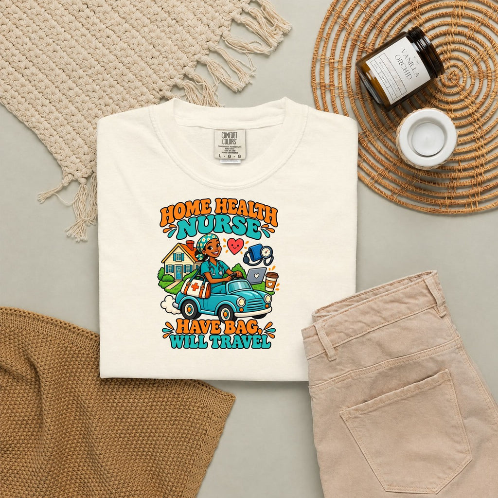 Home Health Nurse Have Bag Will Travel Tee