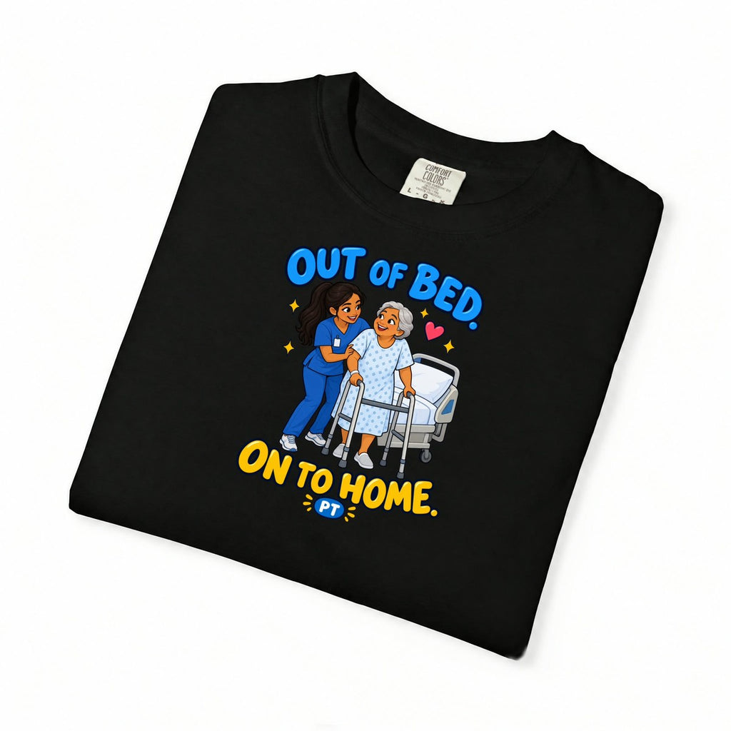 Out of Bed On to Home Women's Physical Therapist Comfort Colors T-Shirt