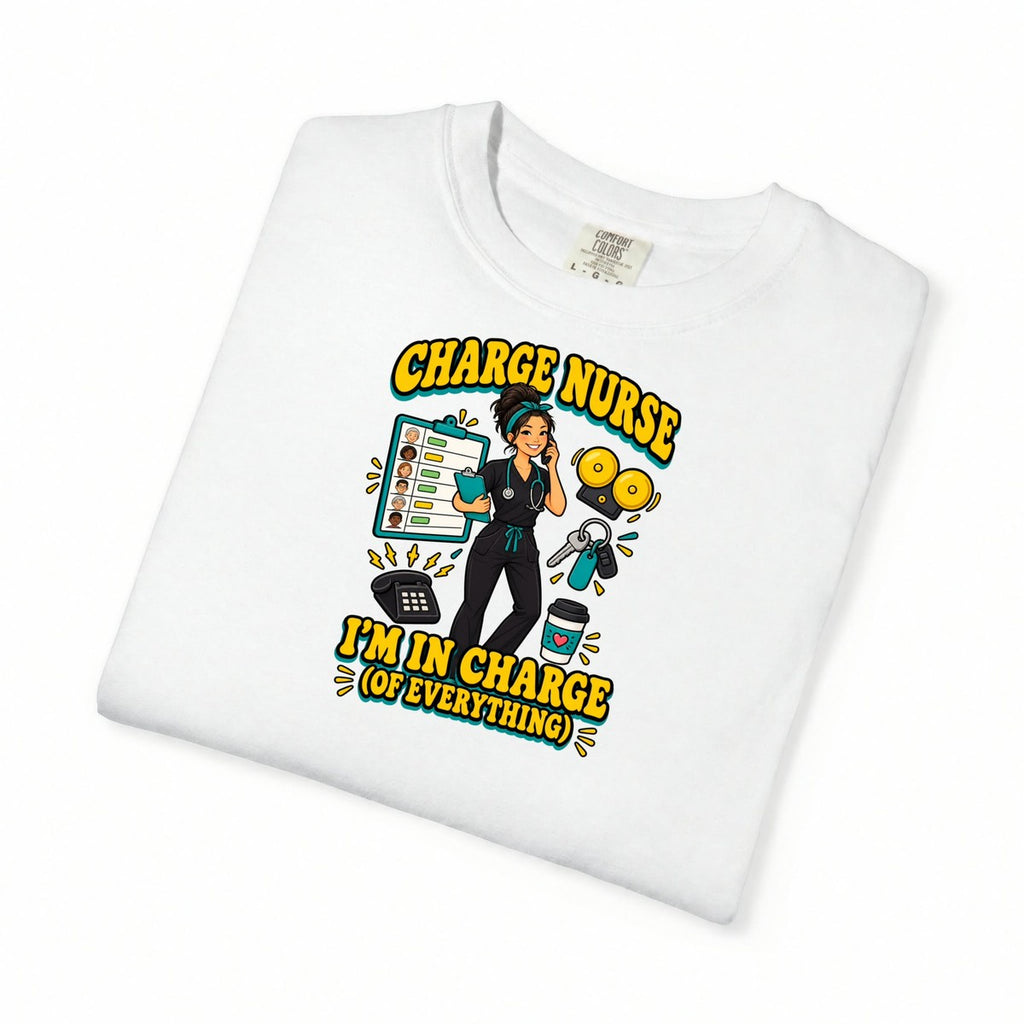 Charge Nurse I'm in Charge of Everything Tee