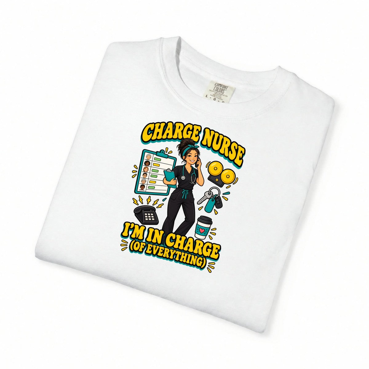 Charge Nurse I'm in Charge of Everything Tee