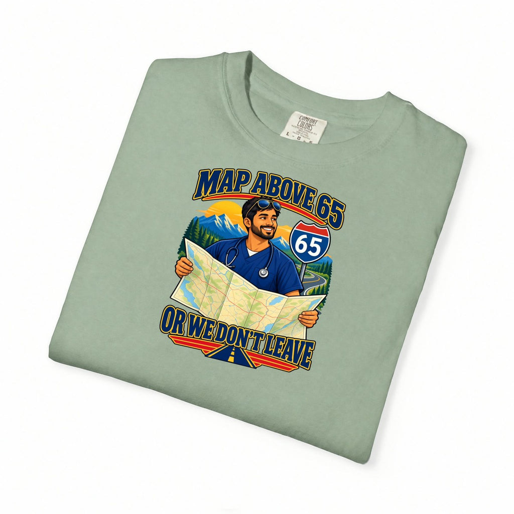 MAP Above 65 or We Don't Leave ICU Nurse Comfort Colors T-Shirt