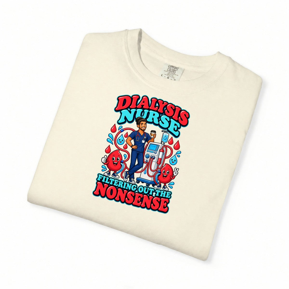 Dialysis Male Nurse Filtering Out the Nonsense Tee