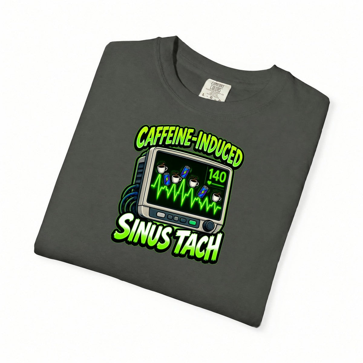 Caffeine Induced Sinus Tach Funny Nurse Comfort Colors T-Shirt folded
