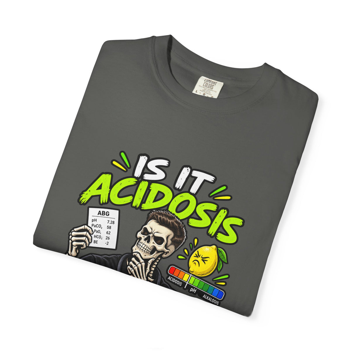 Is It Acidosis or Just Your Attitude Male Skeleton Respiratory Therapist Comfort Colors T-Shirt