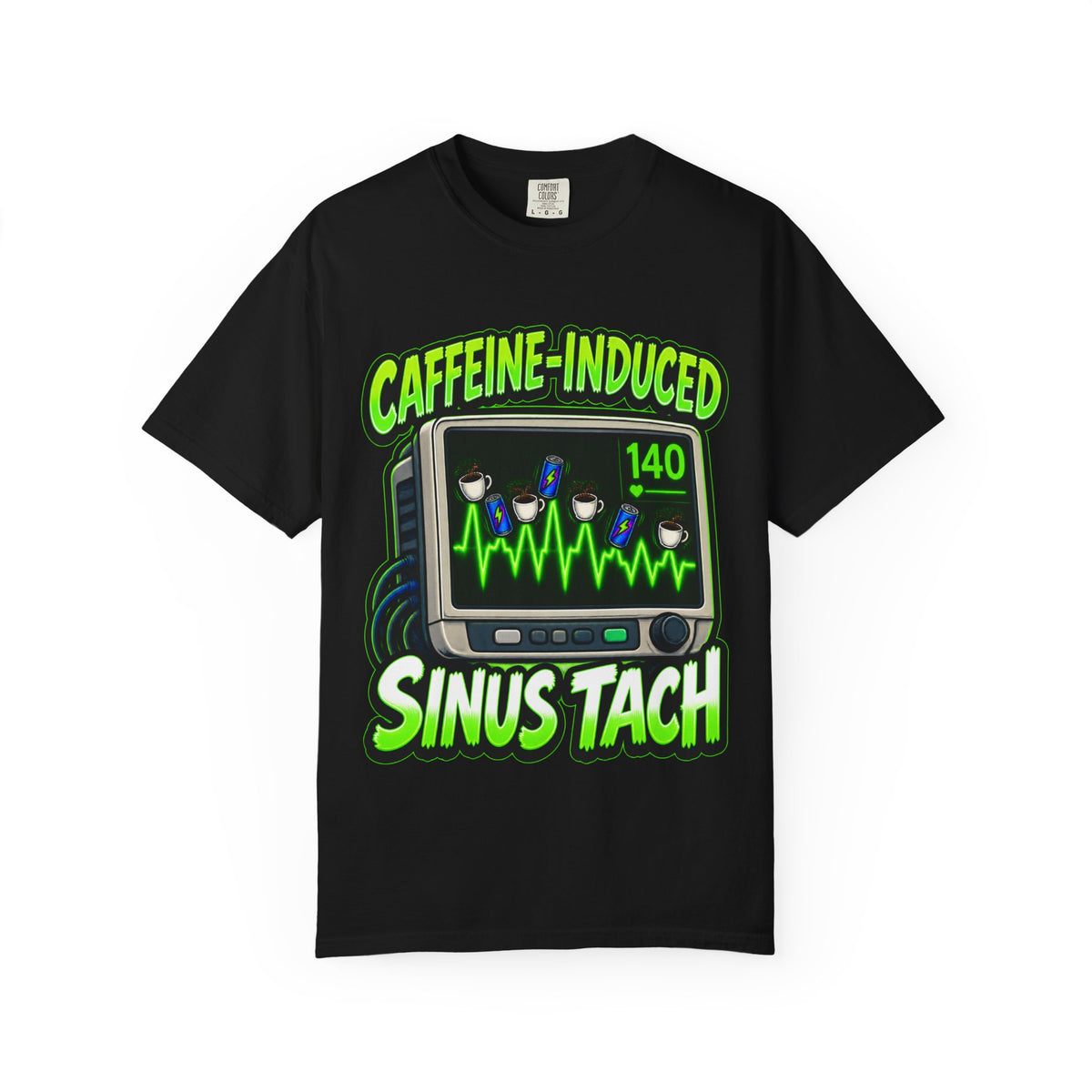 Caffeine Induced Sinus Tach Funny Nurse Comfort Colors T-Shirt