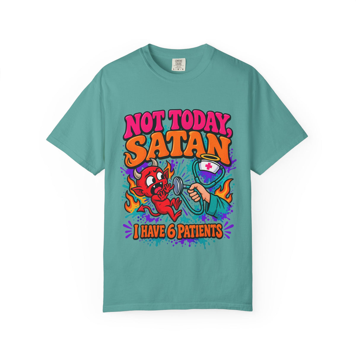 Not Today Satan I Have 6 Patients Funny Nurse Comfort Colors T-Shirt