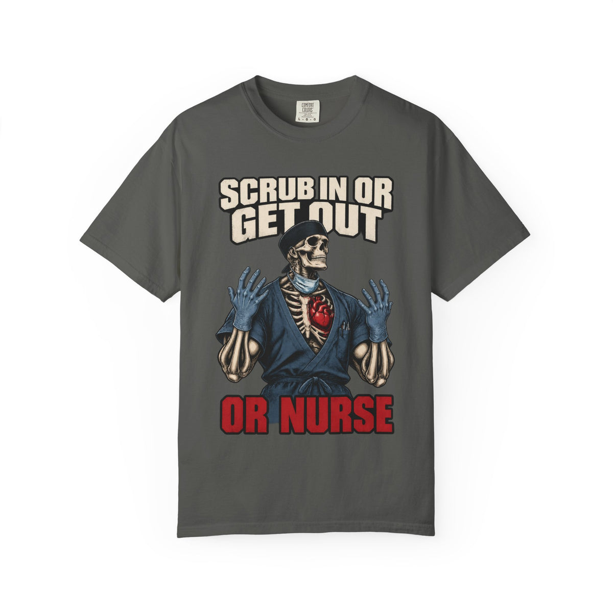Scrub In or Get Out Skeleton OR Nurse Comfort Colors T-Shirt