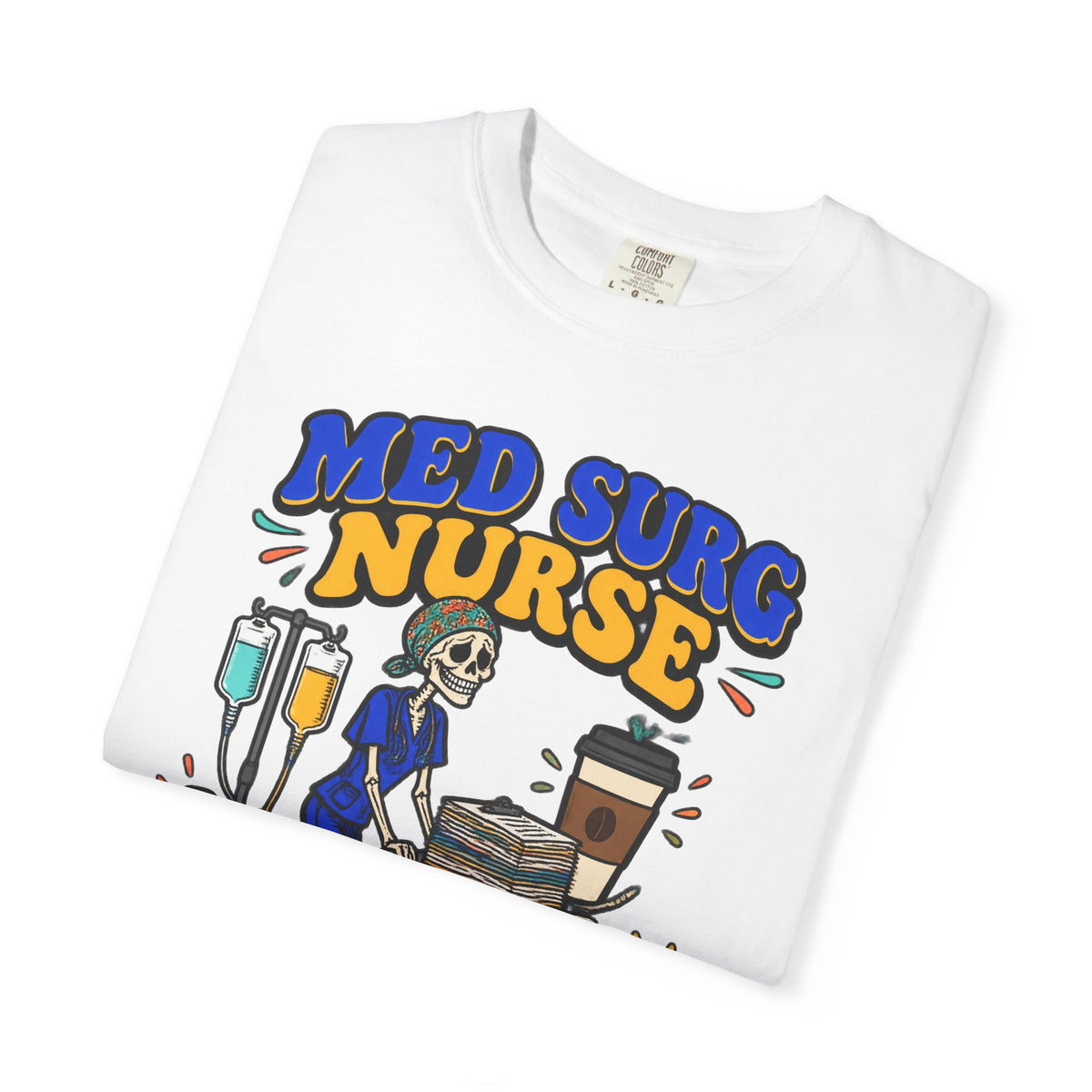 Med Surg Nurse The Backbone of Nursing Skinny Skeleton Comfort Colors T-Shirt