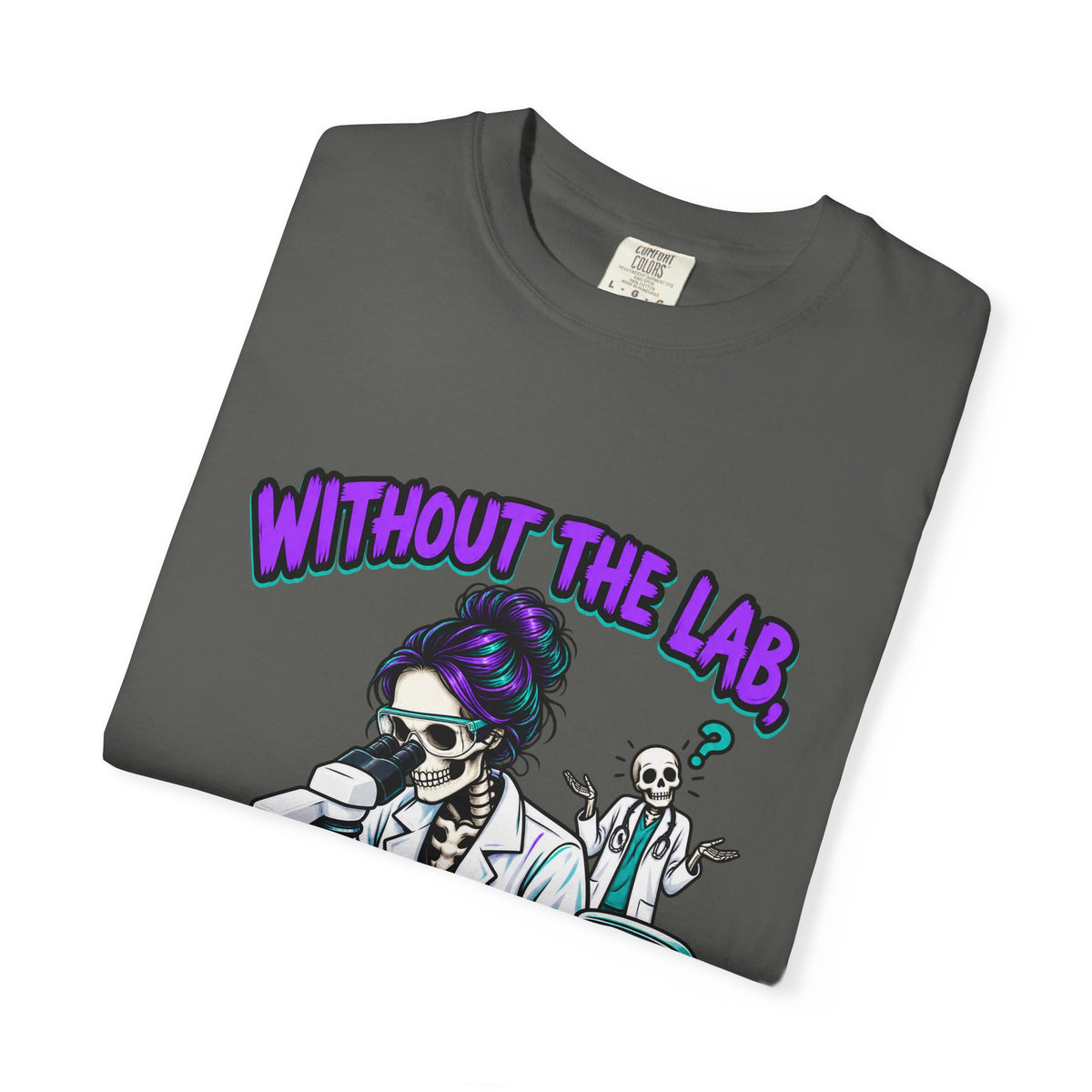 Without the Lab It's Just a Guess Skeleton Lab Tech Comfort Colors T-Shirt