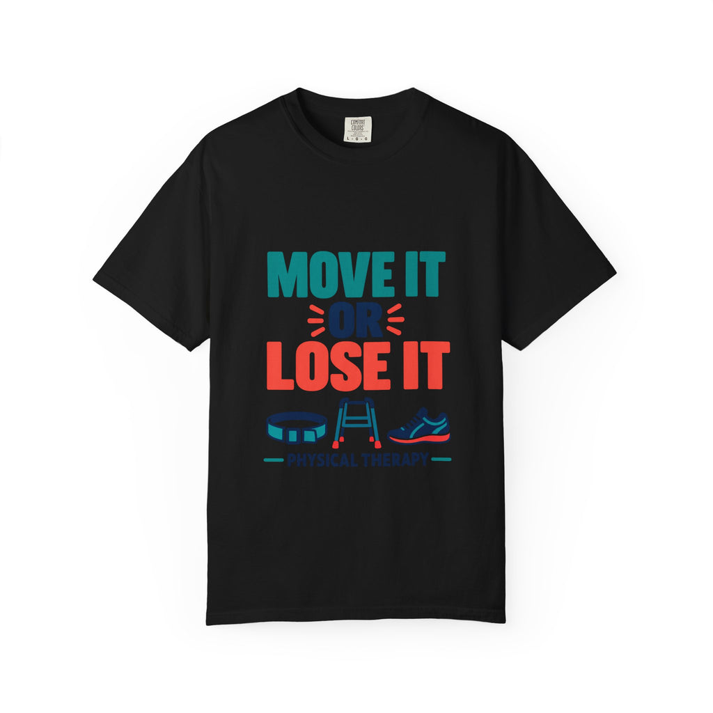 Move It or Lose It Physical Therapist Comfort Colors T-Shirt