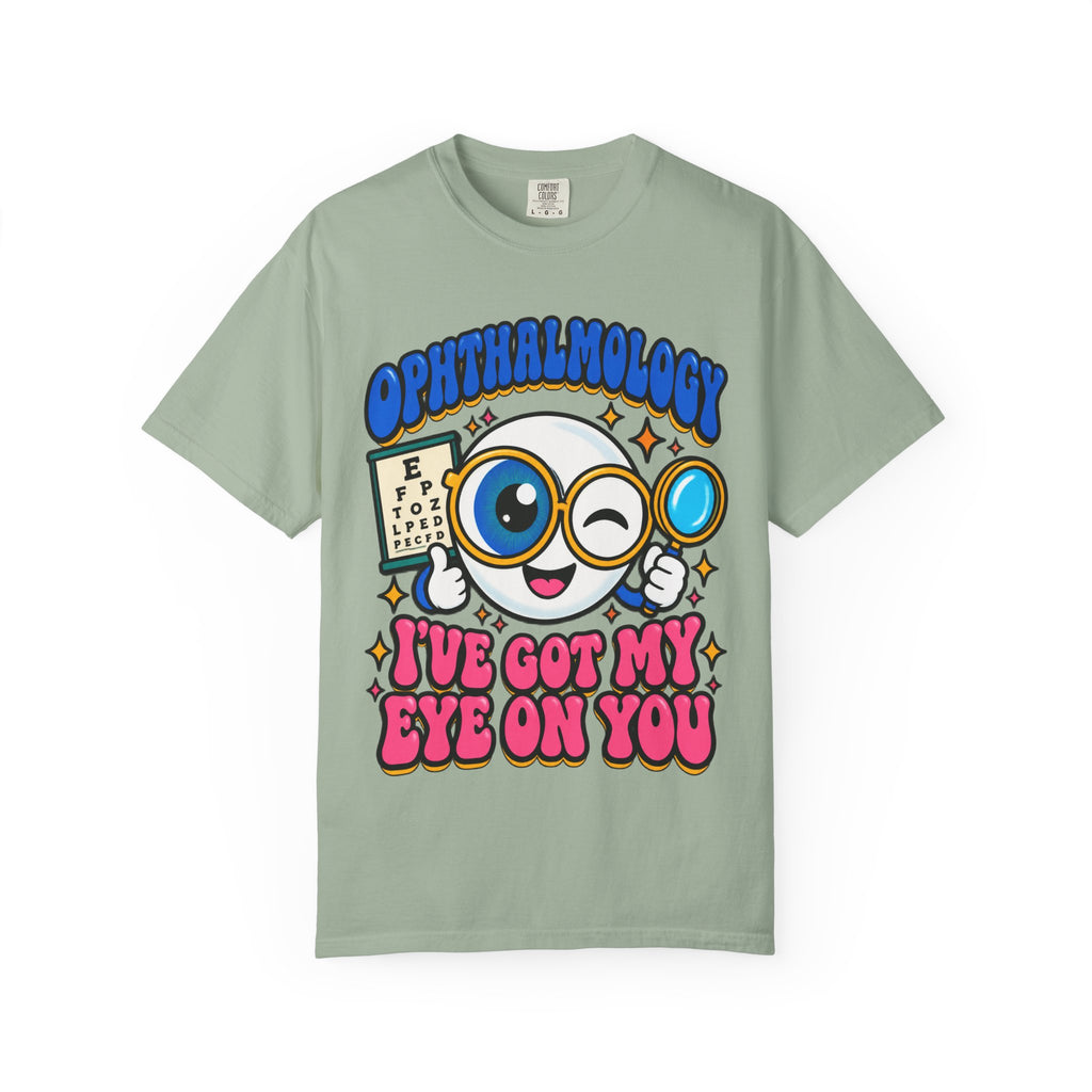 Ophthalmology I've Got My Eye on You Funny Eye Doctor Comfort Colors T-Shirt