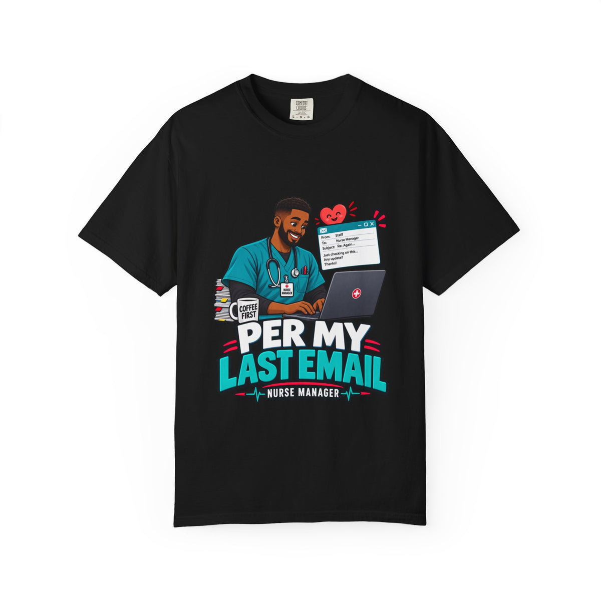 Per My Last Email Male Nurse Manager Comfort Colors T-Shirt