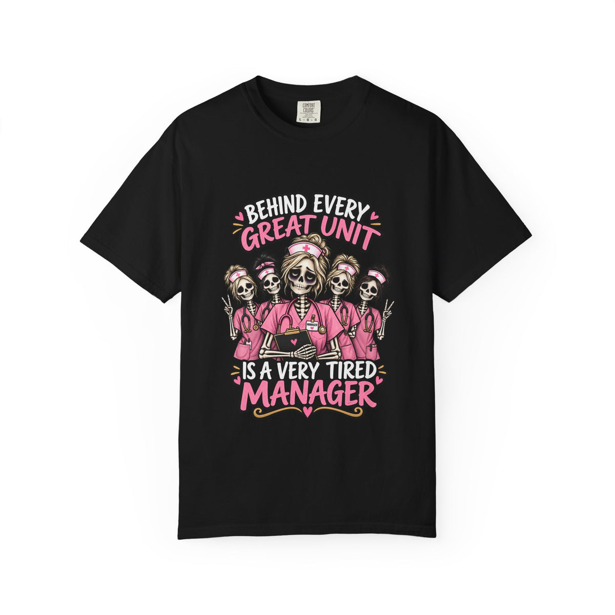 Behind Every Great Unit Is a Very Tired Manager Skeleton Nurse Comfort Colors T-Shirt