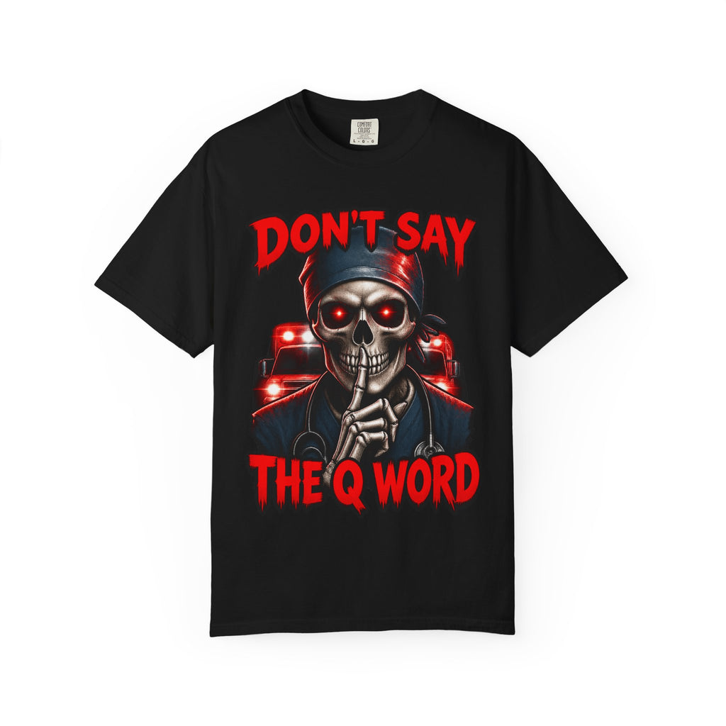 Don't Say the Q Word Skeleton ER Nurse Comfort Colors T-Shirt