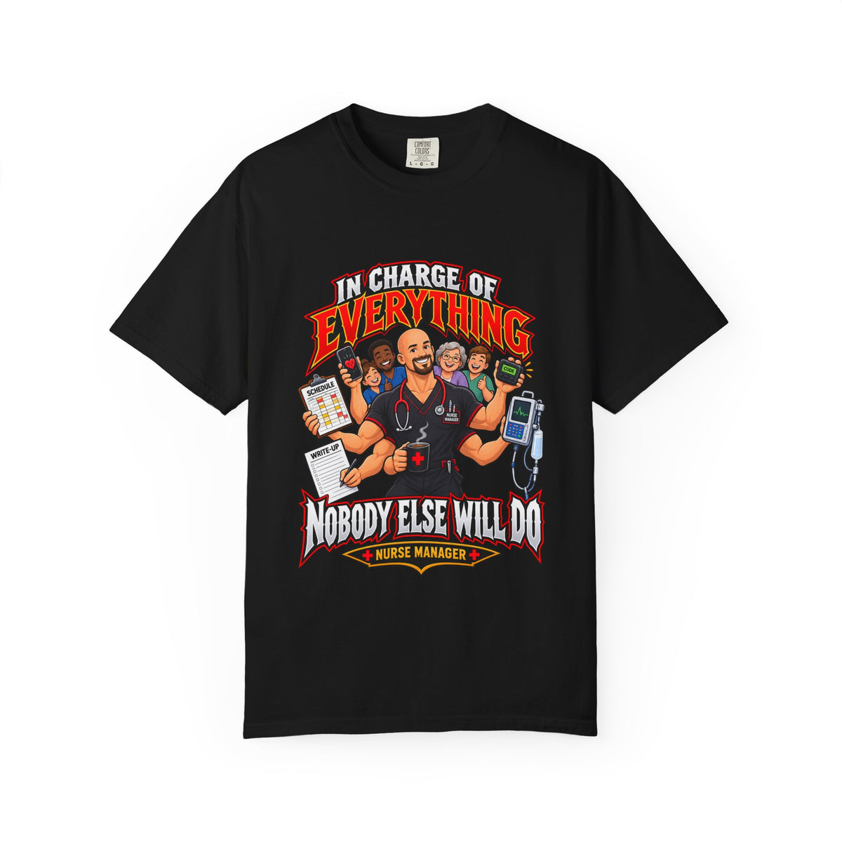 In Charge of Everything Nobody Else Will Do Male Nurse Manager Comfort Colors T-Shirt