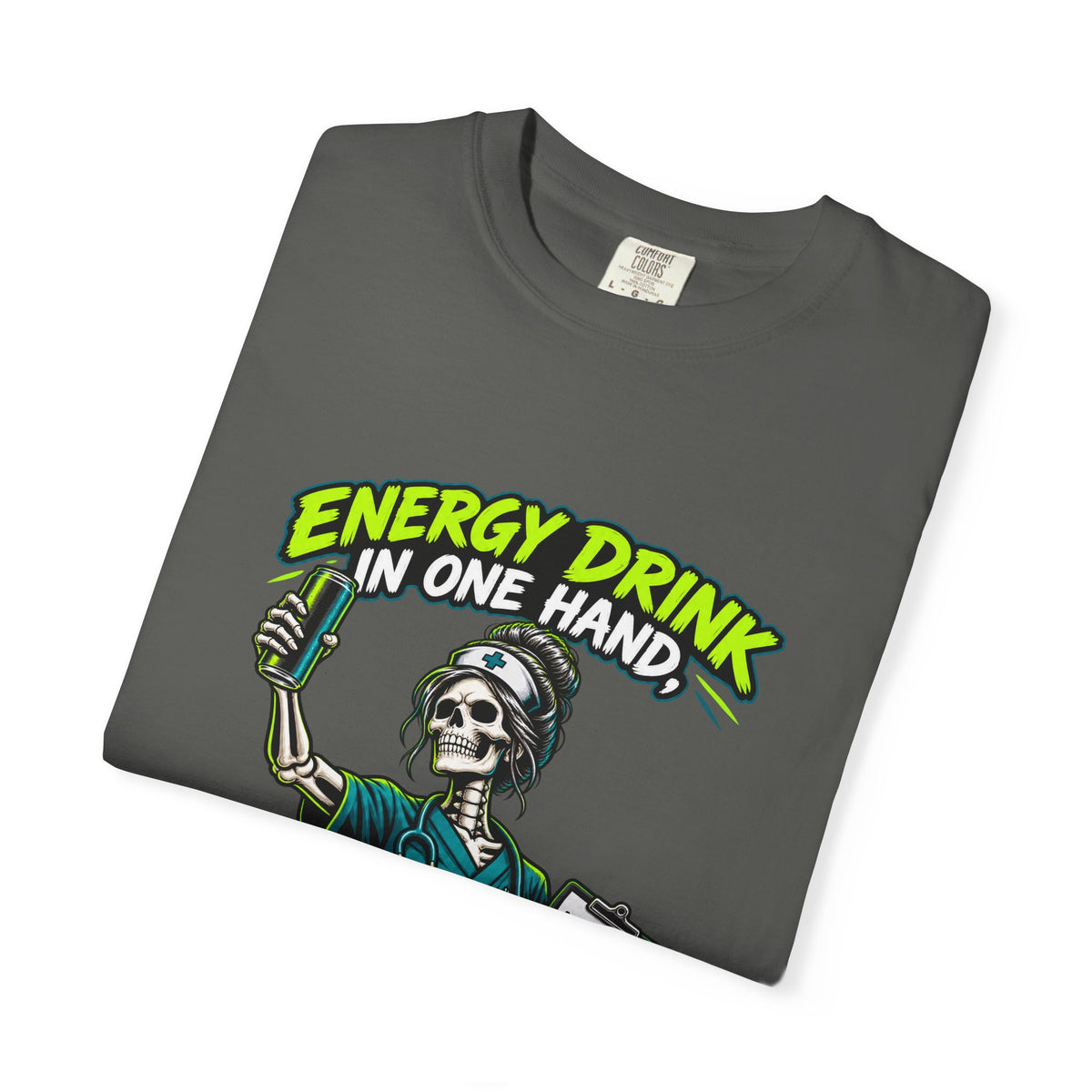 Energy Drink in One Hand Assessment in the Other Skeleton Nurse Comfort Colors T-Shirt