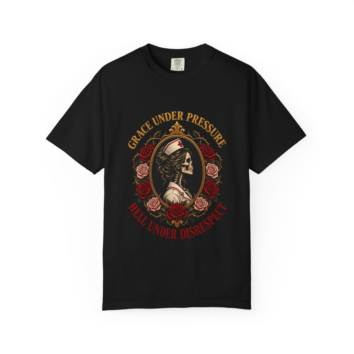 Grace Under Pressure Hell Under Disrespect Skeleton Nurse Comfort Colors T-Shirt