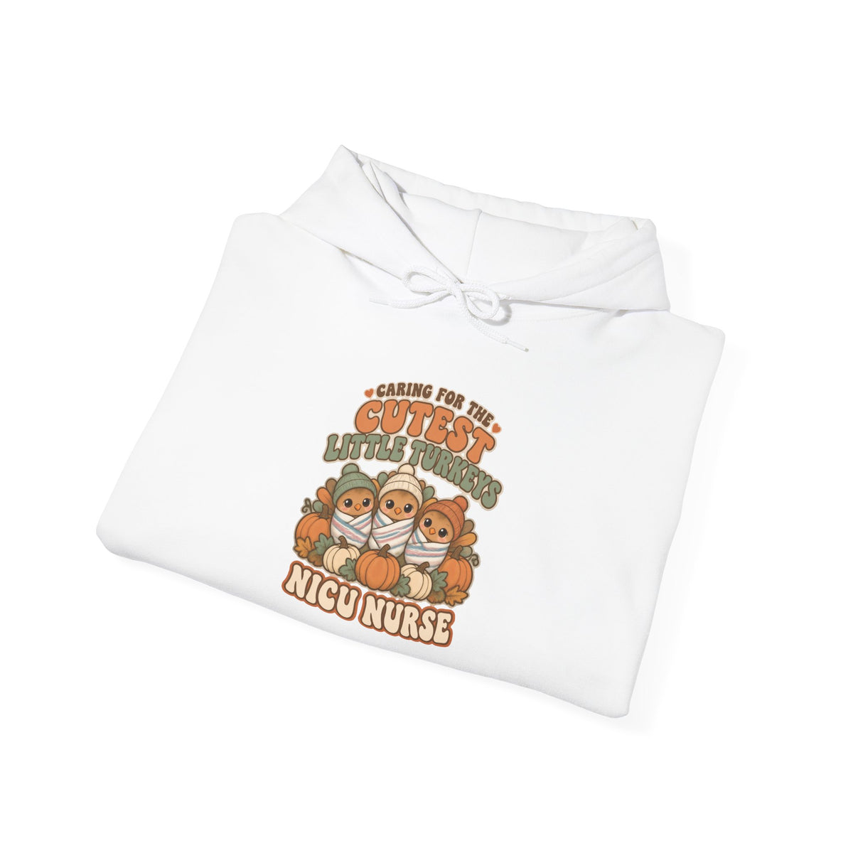 Caring for the Cutest Little Turkeys NICU Nurse Thanksgiving Hoodie