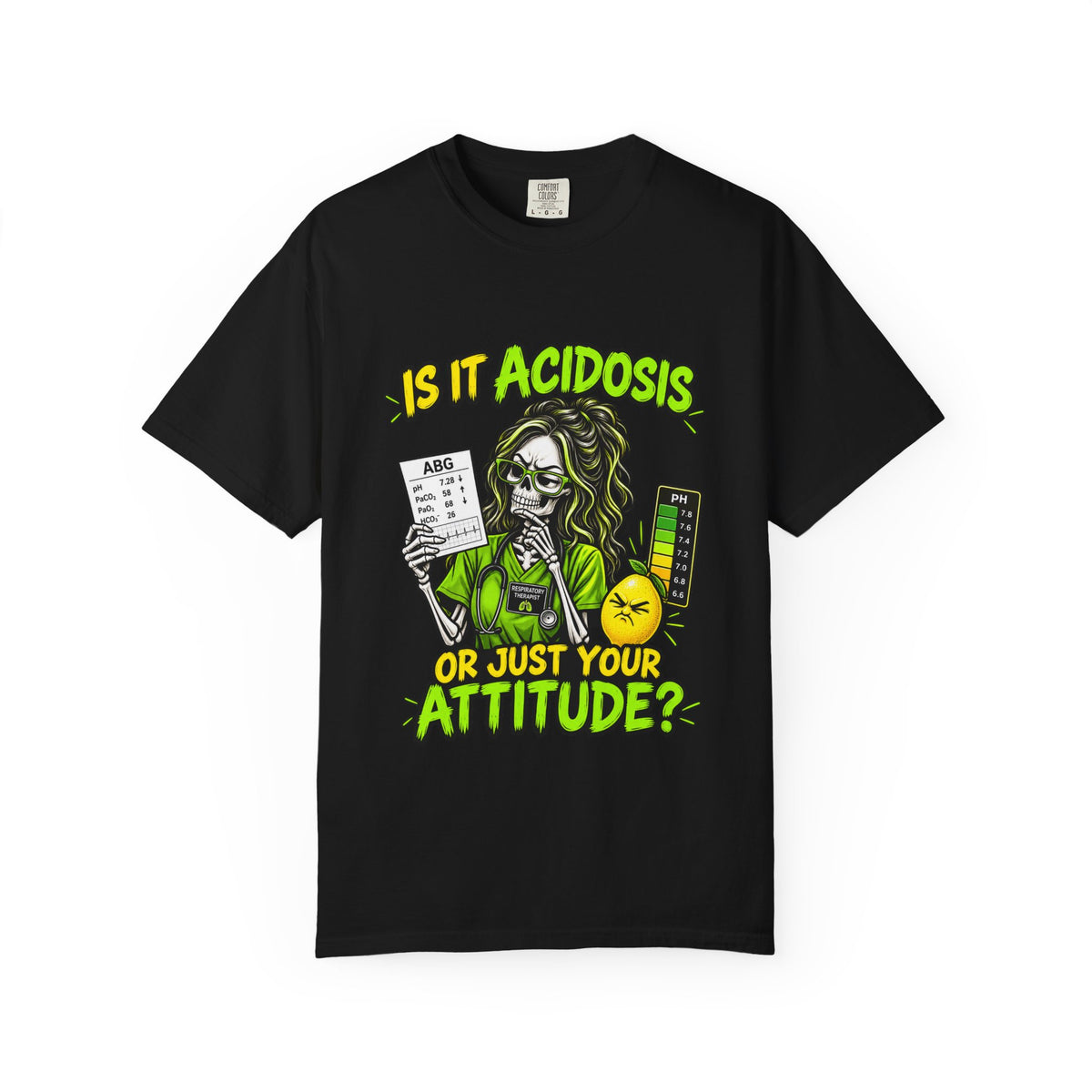 Is It Acidosis or Just Your Attitude Skeleton Respiratory Therapist Comfort Colors T-Shirt