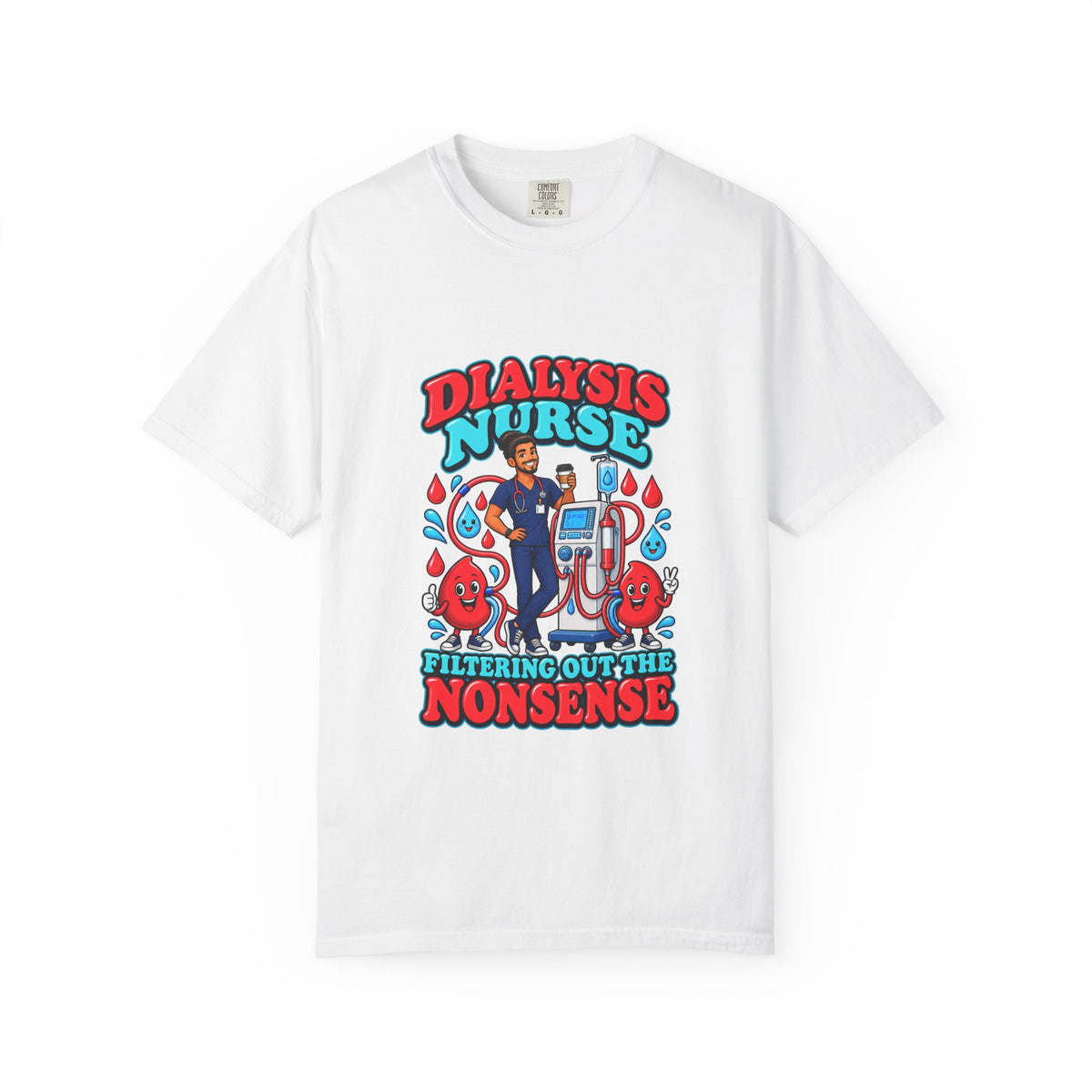 Dialysis Male Nurse Filtering Out the Nonsense Tee
