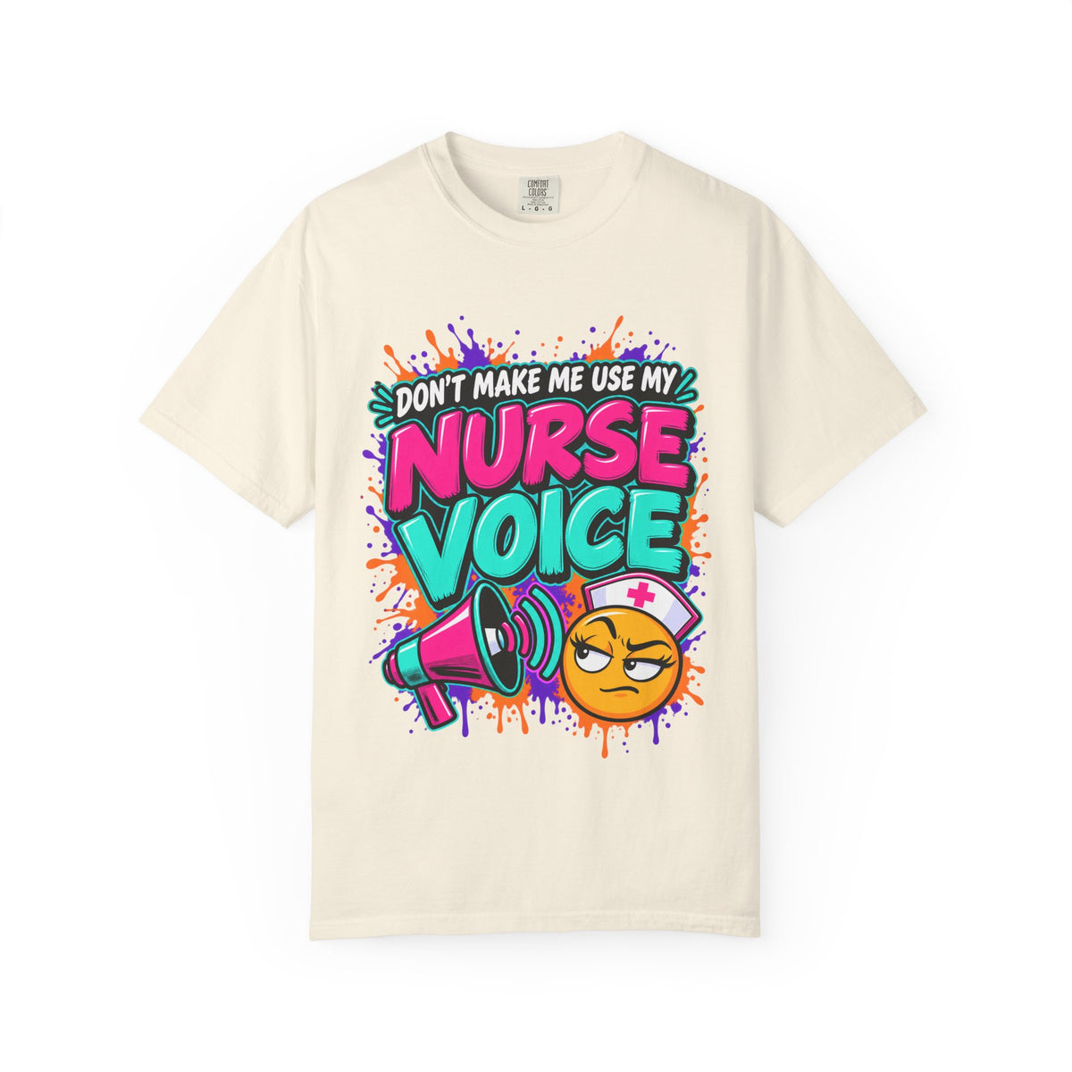 Don't Make Me Use My Nurse Voice Funny Nurse Comfort Colors T-Shirt