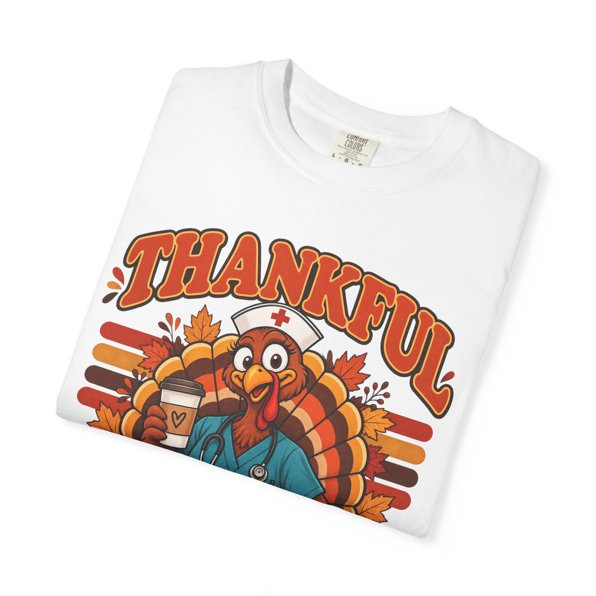 Thankful for 12-Hour Shifts Said No Nurse Ever Thanksgiving Comfort Colors T-Shirt