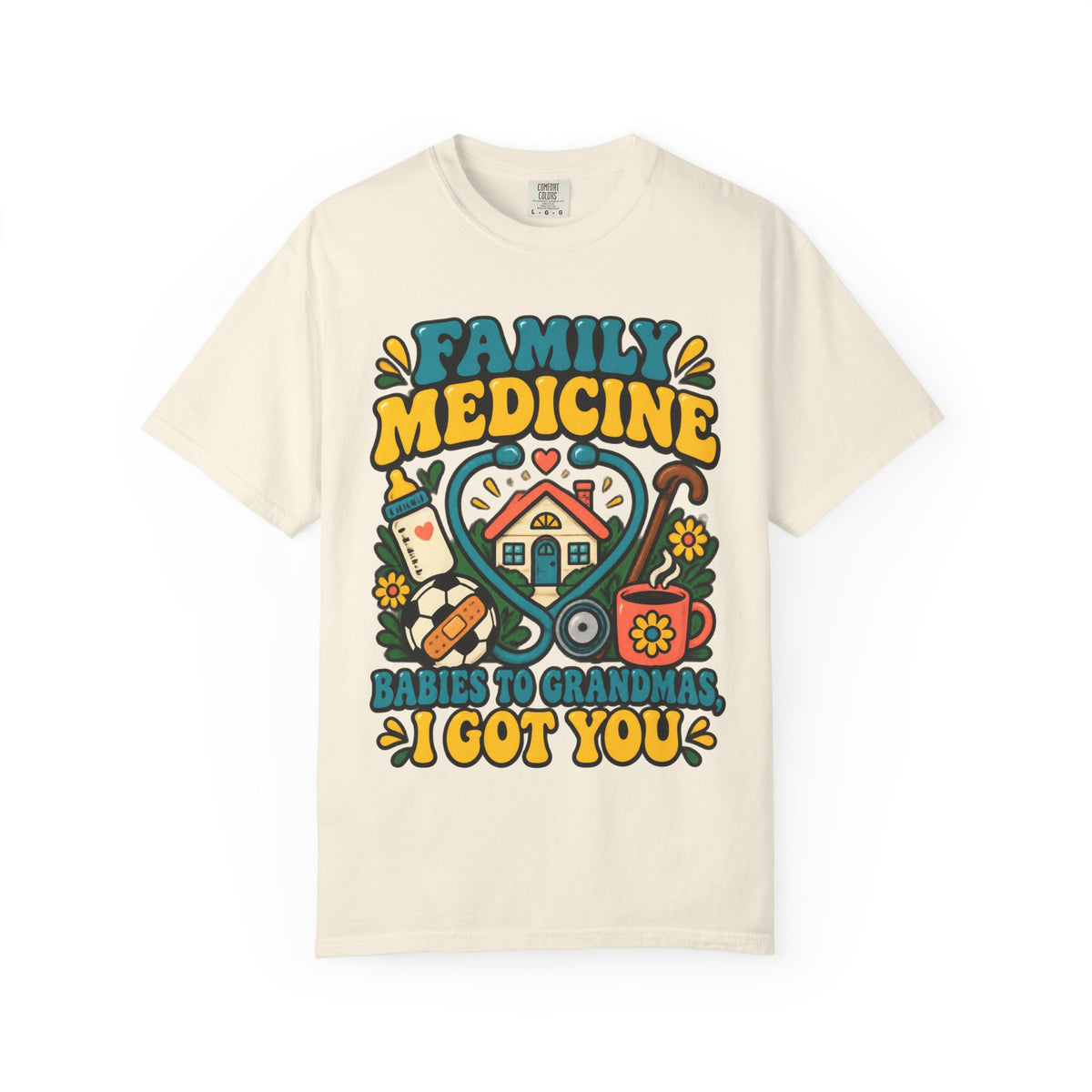 Family Medicine Babies to Grandmas I Got You Doctor Comfort Colors T-Shirt