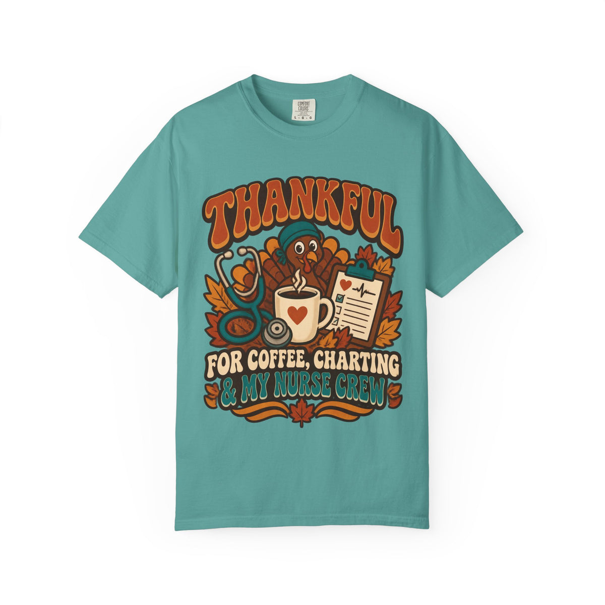 Thankful for Coffee Charting & My Nurse Crew Thanksgiving Nurse Comfort Colors T-Shirt