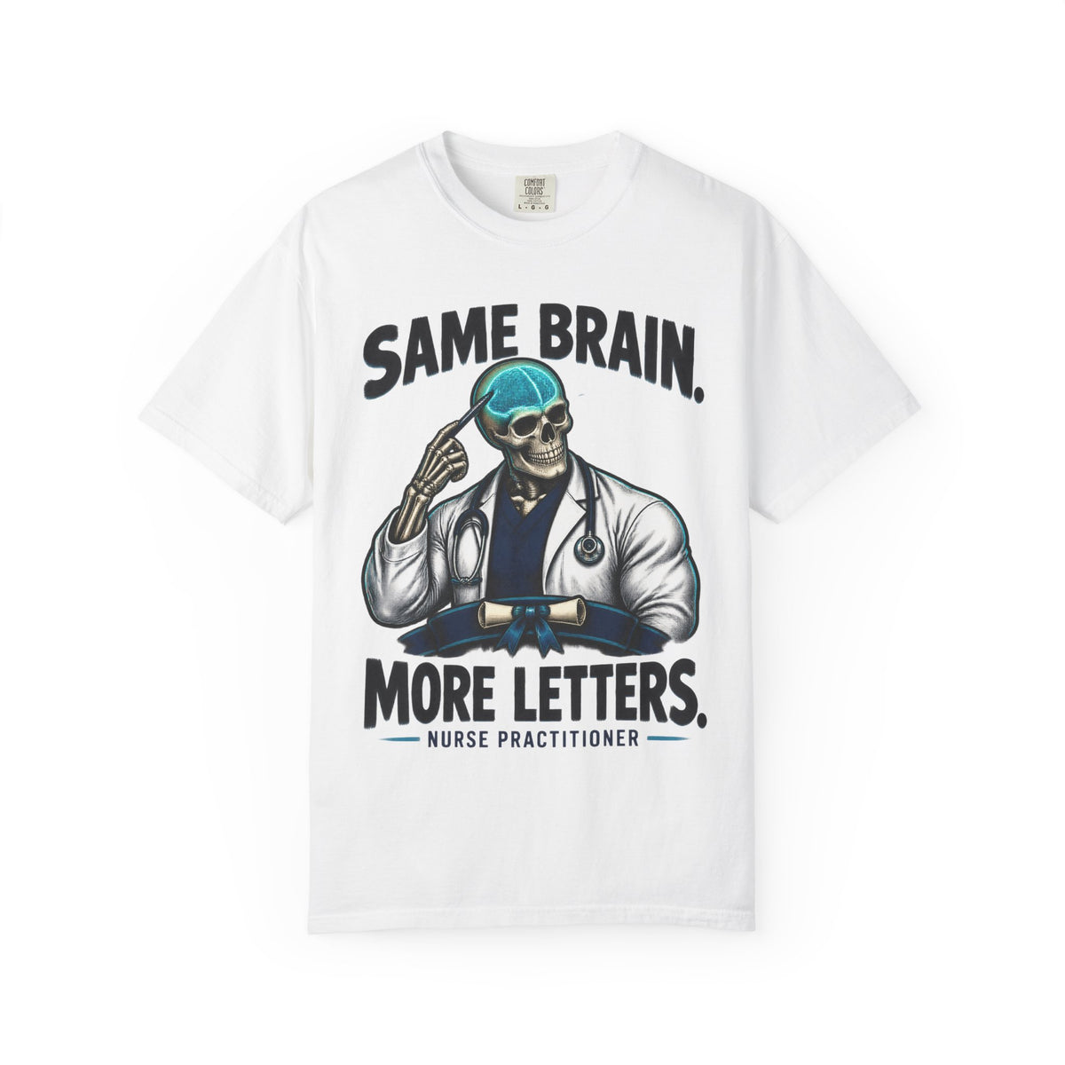 Same Brain More Letters Skeleton Nurse Practitioner Comfort Colors T-Shirt