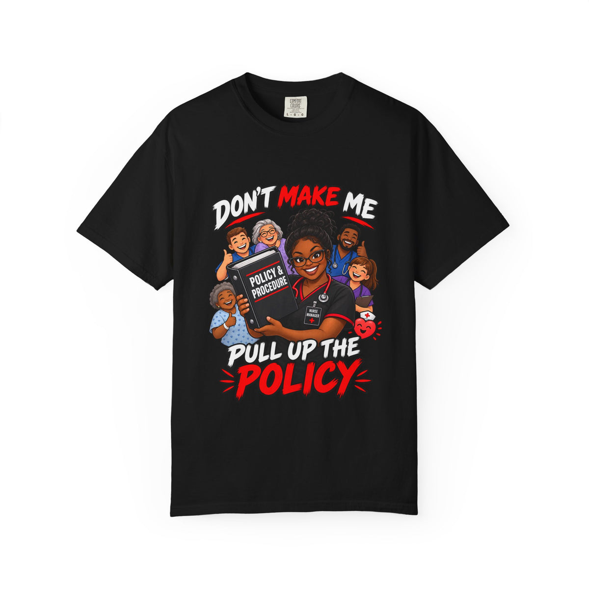 Don't Make Me Pull Up the Policy Nurse Manager Comfort Colors T-Shirt