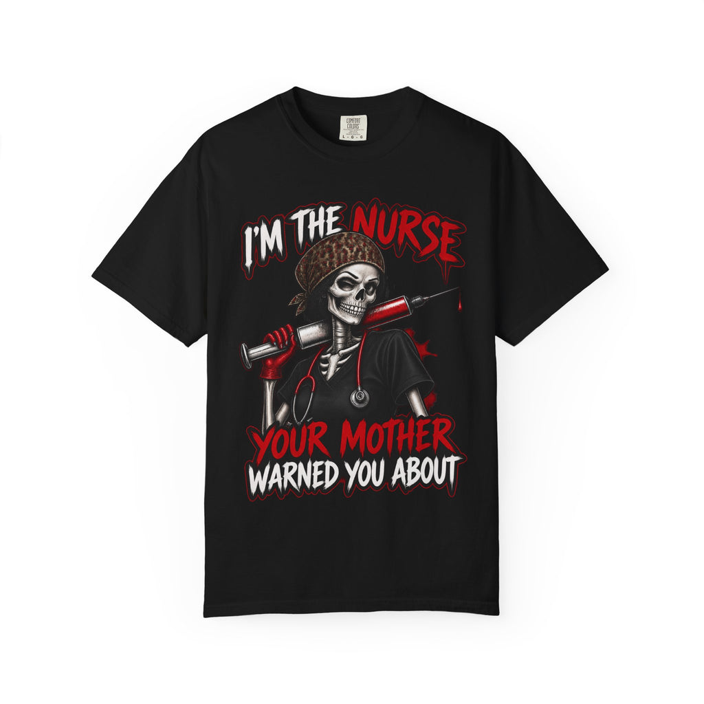 I'm the Nurse Your Mother Warned You About Skeleton Funny Nurse Comfort Colors T-Shirt