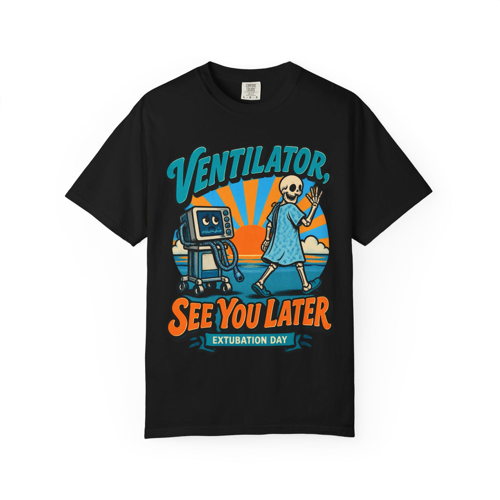 Ventilator See You Later Extubation Day Skeleton Respiratory Therapist Comfort Colors T-Shirt