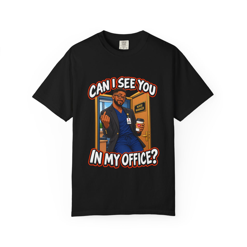 Can I See You in My Office Male Nurse Manager Comfort Colors T-Shirt