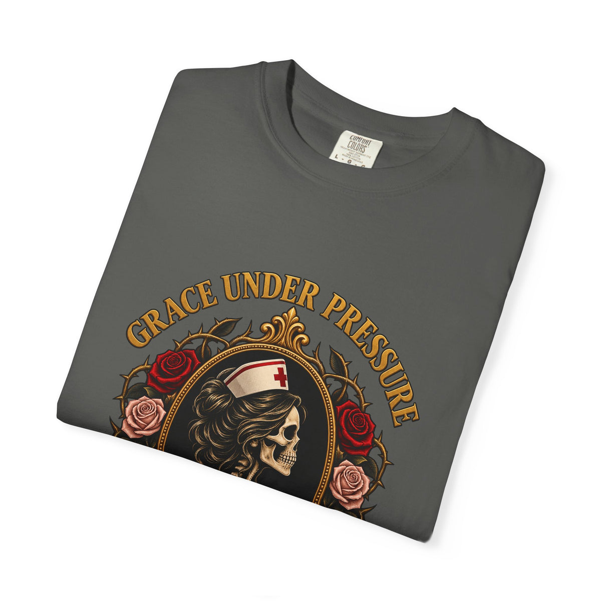 Grace Under Pressure Hell Under Disrespect Skeleton Nurse Comfort Colors T-Shirt