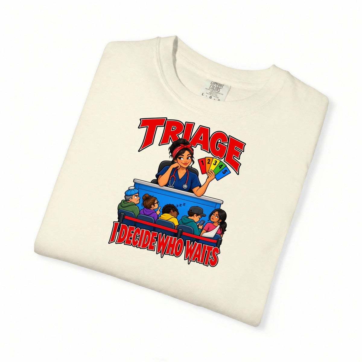 Triage I Decide Who Waits ER Nurse Comfort Colors T-Shirt
