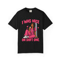 I Was Nice on Shift One Nurse Tee (Long Braid)
