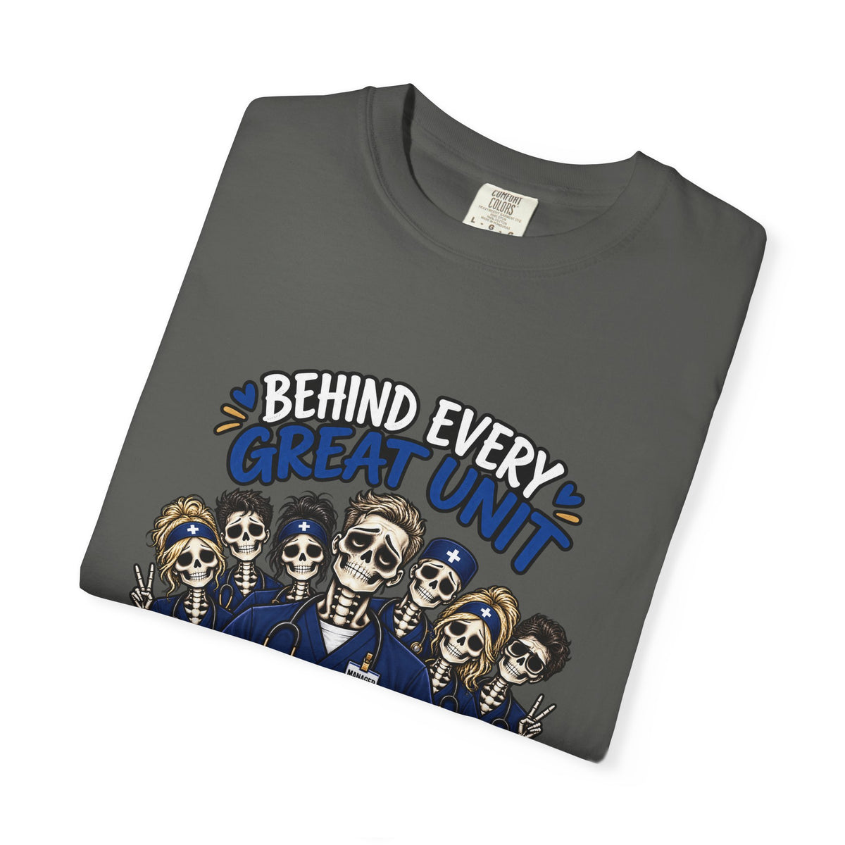 Behind Every Great Unit Is a Very Tired Manager Skeleton Male Nurse Comfort Colors T-Shirt