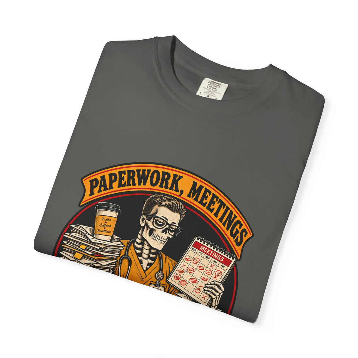 Paperwork Meetings and Mild Disappointment Skeleton Male Nurse Manager Comfort Colors T-Shirt