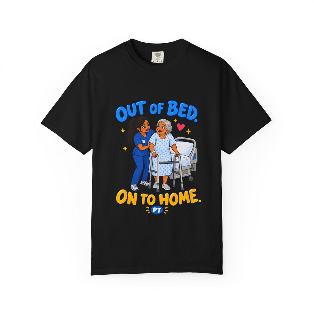 Out of Bed On to Home Women's Physical Therapist Comfort Colors T-Shirt