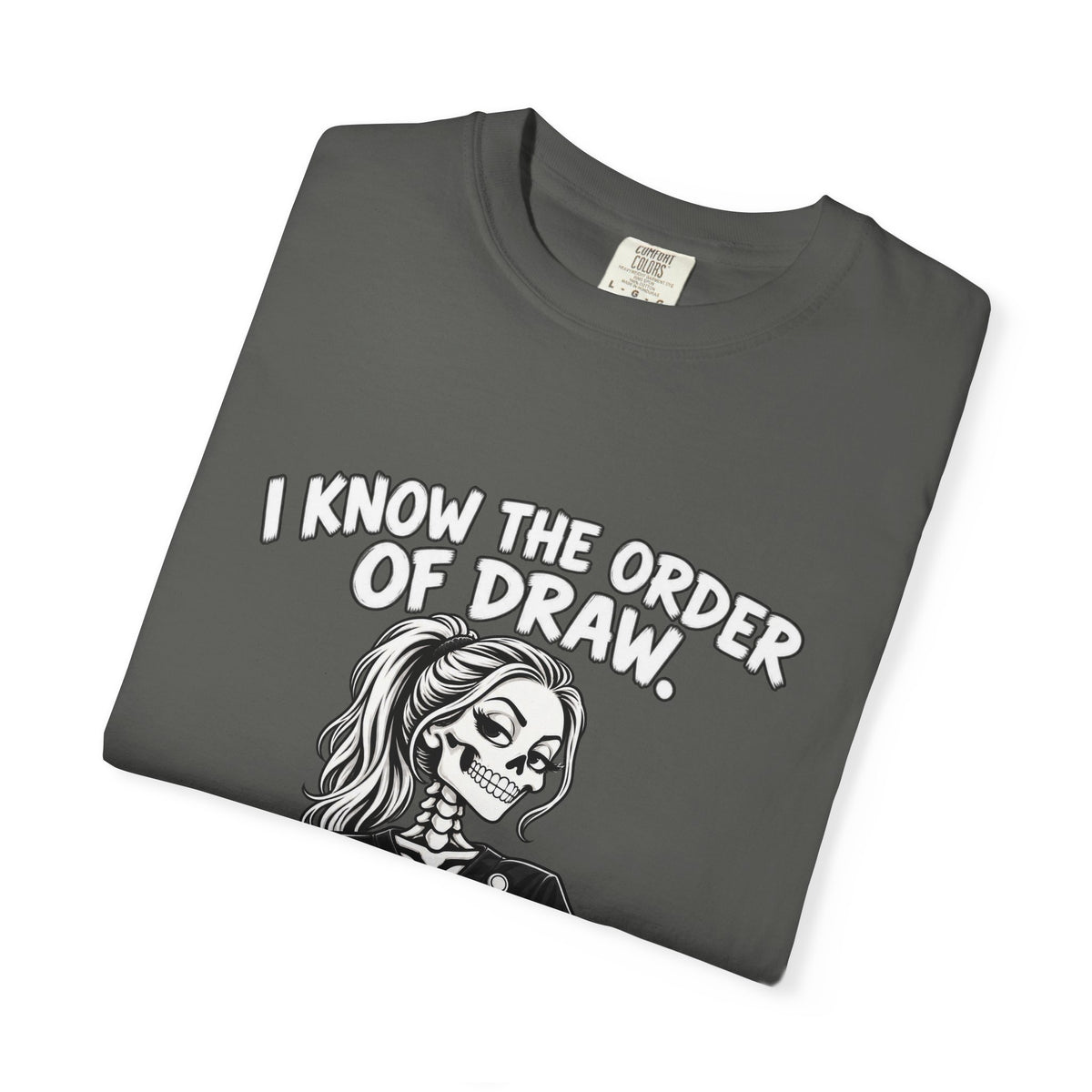 I Know the Order of Draw Do You Skeleton Phlebotomist Comfort Colors T-Shirt