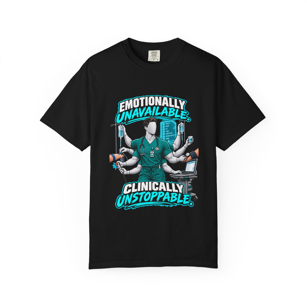 Emotionally Unavailable Clinically Unstoppable Multitasking Male Nurse Comfort Colors T-Shirt