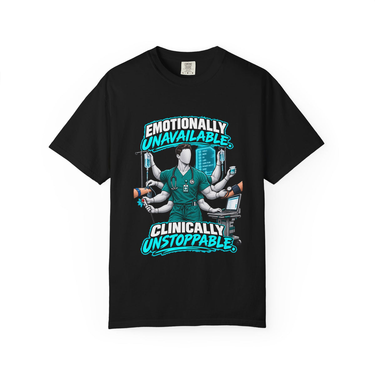 Emotionally Unavailable Clinically Unstoppable Multitasking Male Nurse Comfort Colors T-Shirt
