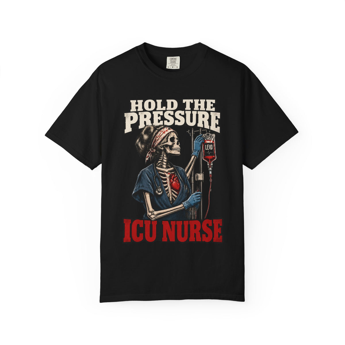 Hold the Pressure Skeleton ICU Nurse Levo Drip Black Comfort Colors T-Shirt