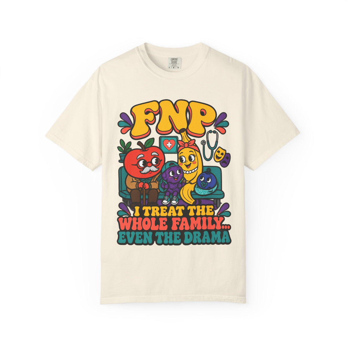 FNP I Treat the Whole Family Even the Drama Funny Family Nurse Practitioner Comfort Colors T-Shirt